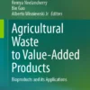 Agricultural Waste to Value-Added Products
Bioproducts and its Applications