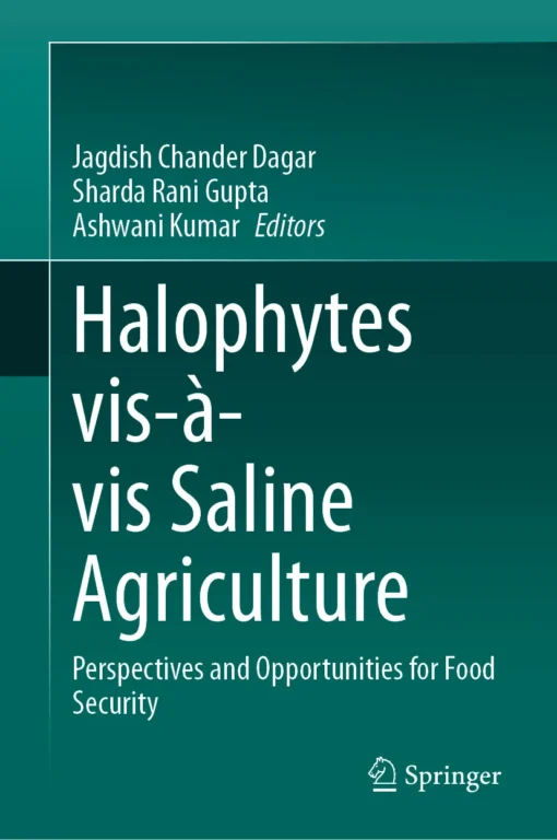 Halophytes vis-à-vis Saline Agriculture
Perspectives and Opportunities for Food Security