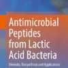 Antimicrobial Peptides from Lactic Acid Bacteria
Diversity, Biosynthesis and Applications