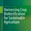 Harnessing Crop Biofortification for Sustainable Agriculture