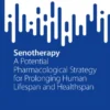 SenotherapyrA Potential Pharmacological Strategy for Prolonging Human Lifespan and Healthspan