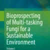 Bioprospecting of Multi-tasking Fungi for a Sustainable Environment
Volume I