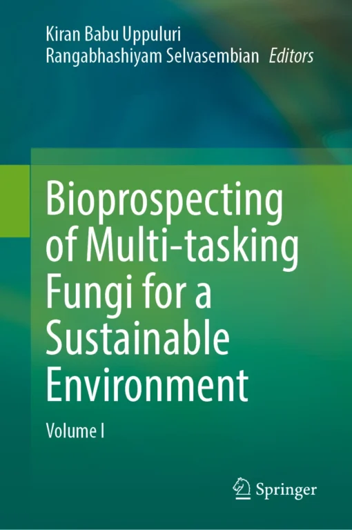 Bioprospecting of Multi-tasking Fungi for a Sustainable Environment
Volume I