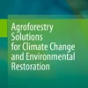 Agroforestry Solutions for Climate Change and Environmental Restoration