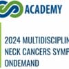 2024 Multidisciplinary Head And Neck Cancers Symposium OnDemand (Videos)