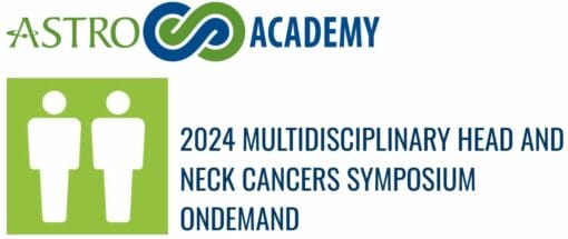 2024 Multidisciplinary Head And Neck Cancers Symposium OnDemand (Videos)