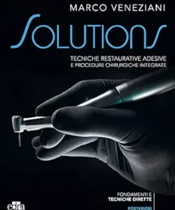 Solutions: Tecniche Restaurative Adesive E Procedure Chirurgiche Integrate Posteriori (Italian Edition) (AZW3 + EPUB + Converted PDF)