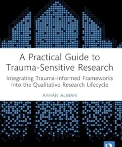 A Practical Guide to Trauma-Sensitive Research: Integrating Trauma-Informed Frameworks into the Qualitative Research Lifecycle (PDF)