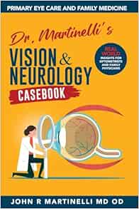 Dr. Martinelli’s Vision & Neurology Casebook: Real World Insights for Primary Eye Care & Family Medicine (The Fine Art of Patient Management) (EPUB + Converted PDF)