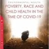 Environmental Health: Poverty, Race And Child Health In The Time Of COVID-19 (PDF)