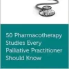 50 Pharmacotherapy Studies Every Palliative Practitioner Should Know (PDF)