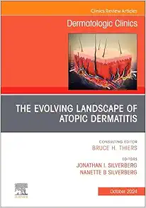 The Evolving Landscape of Atopic Dermatitis, An Issue of Dermatologic Clinics (The Clinics: Dermatology, Volume 42-4) (PDF)