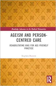 Ageism and Person-Centred Care: Rehabilitating Bias for Age-Friendly Practice (PDF)