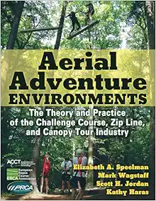 Aerial Adventure Environments: The Theory And Practice Of The Challenge Course, Zip Line, And Canopy Tour Industry (EPUB)