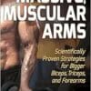 Massive, Muscular Arms: Scientifically Proven Strategies For Bigger Biceps, Triceps, And Forearms (PDF)