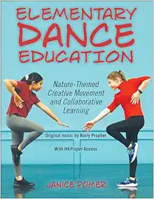 Elementary Dance Education: Nature-Themed Creative Movement And Collaborative Learning (PDF)