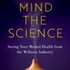 Mind The Science: Saving Your Mental Health From The Wellness Industry (PDF)