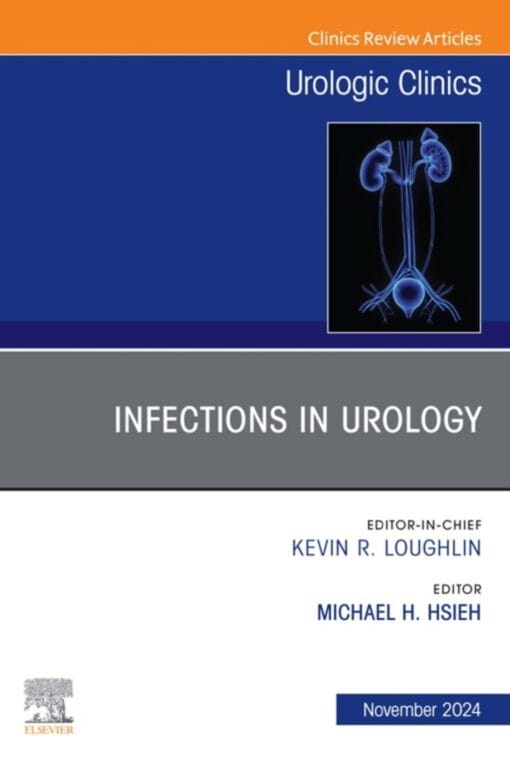 Infections in Urology, An Issue of Urologic Clinics of North America (PDF)