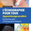 L’échographie pour tous: apprentissage accéléré: De l’échoscopie à l’échographie d’expert, 2nd Edition (PDF)