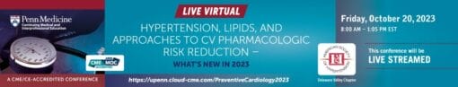 Penn Medicine Hypertension, Lipids, and Approaches to CV Pharmacologic Risk Reduction What’s New in 2023