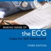 Making Sense Of The ECG: Cases For Self Assessment 3e (PDF)