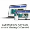 ANESTHESIOLOGY 2024 Annual Meeting OnDemand