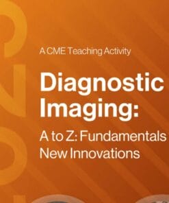 2025 Diagnostic Imaging: A to Z: Fundamentals to New Innovations – A Video CME Teaching Activity