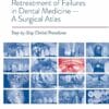 Retreatment of Failures in Dental Medicine: A Surgical Atlas: Step-by-Step Clinical Procedures (Scanned PDF)