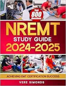 NREMT Study Guide 2024-2025: Achieving EMT Certification Success | A Comprehensive Preparation Resource with 800 Test Questions, In-Depth Strategies, and Essential Tips (EPUB + Converted PDF)