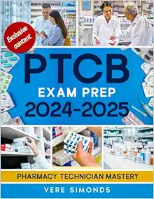 PTCB Exam Prep 2024-2025: Pharmacy Technician Mastery | The Ultimate Guide to Acing the PTCB Exam with Proven Strategies, Q&A and Practice Tests (EPUB + Converted PDF)