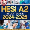 HESI A2 Study Guide 2024-2025: Achieving Nursing School Success with Full-Length Practice Exams, Detailed Answers, Essential Flashcards, and Proven Test-Taking Secret Strategies (EPUB + Converted PDF)