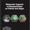 Molecular Impacts of Nanoparticles on Plants and Algae (Nanomaterial-Plant Interactions) (EPUB)