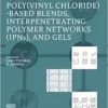 Poly(vinyl chloride)-based Blends, Interpenetrating Polymer Networks (IPNs), and Gels(PDF)