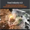 Food Industry 4.0: Emerging Trends and Technologies in Sustainable Food Production and Consumption (Developments in Food Quality and Safety) (PDF)