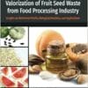 Valorization of Fruit Seed Waste from Food Processing Industry: Insights on Nutritional Profile, Biological Functions, and Applications (Developments in Food Quality and Safety) (EPUB)