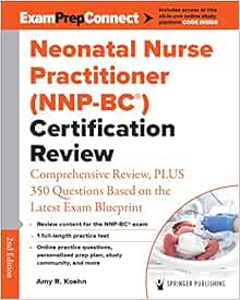 Neonatal Nurse Practitioner (NNP-BC®) Certification Review: Comprehensive Review, PLUS 350 Questions Based on the Latest Exam Blueprint, 2nd Edition (PDF)