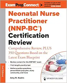 Neonatal Nurse Practitioner (NNP-BC®) Certification Review: Comprehensive Review, PLUS 350 Questions Based on the Latest Exam Blueprint, 2nd Edition (EPUB)