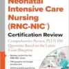 Neonatal Intensive Care Nursing (RNC-NIC®) Certification Review: Comprehensive Review, PLUS 350 Questions Based on the Latest Exam Blueprint (PDF)