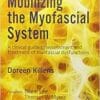 Mobilizing the Myofascial System: A Clinical Guide to Assessment and Treatment of Myofascial Dysfunctions (PDF)