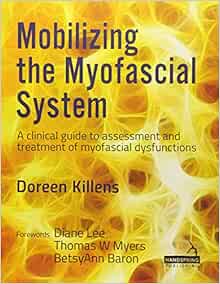 Mobilizing the Myofascial System: A Clinical Guide to Assessment and Treatment of Myofascial Dysfunctions (PDF)