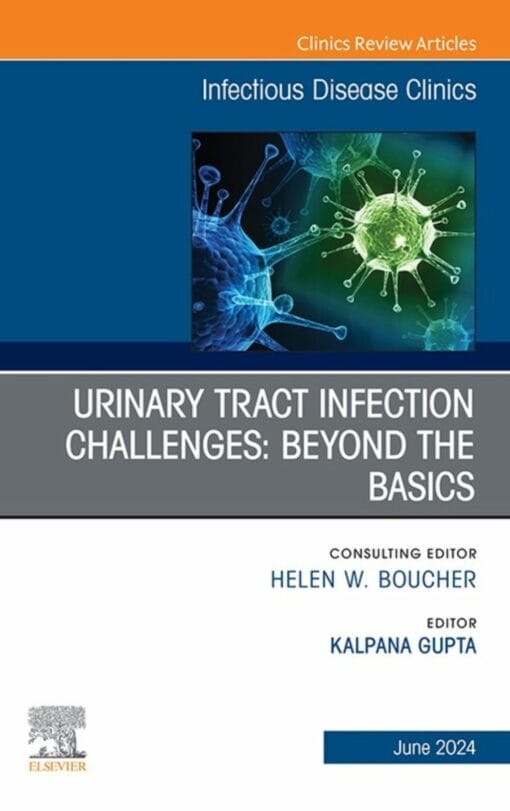 UTI Challenges: Beyond the Basics, An Issue of Infectious Disease Clinics of North America (PDF)