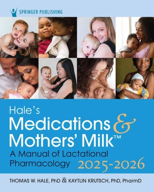 Hale’s Medications & Mothers’ Milk 2025-2026: A Manual of Lactational Pharmacology, 21st Edition (PDF)