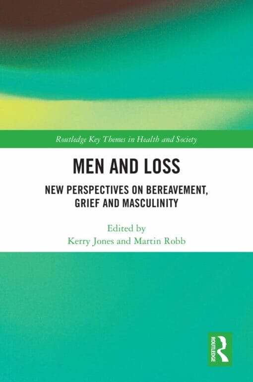 Men and Loss: New Perspectives on Bereavement, Grief and Masculinity (PDF)