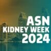 ASN Kidney Week 2024 – Onconephrology Cancer, Its Treatments, and the Kidneys