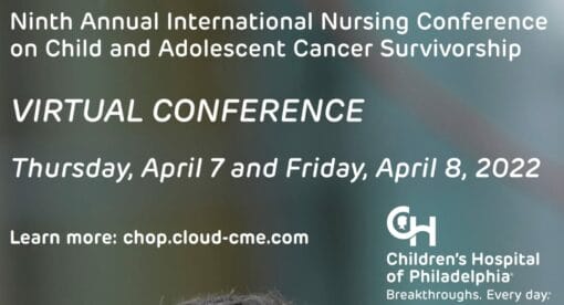 Children’s Hospital of Philadelphia 9th International Nursing Conference on Child and Adolescent Cancer Survivorship 2022