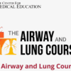 The Center for Medical Education The Airway and Lung Course 2024