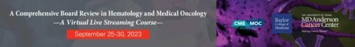 The University of Texas MD Anderson Cancer Center A Comprehensive Board Review in Hematology and Medical Oncology 2023