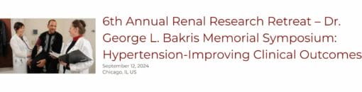 UChicago Medicine 6th Annual Renal Research Retreat – Dr. George L. Bakris Memorial Symposium 2024