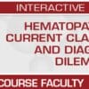 USCAP Hematopathology: Current Classifications and Diagnostic Dilemmas 2024