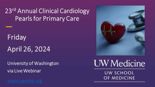 UW Medicine 23rd Annual Clinical Cardiology Pearls for Primary Care 2024